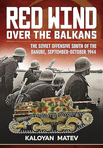Red Wind Over the Balkans: The Soviet Offensive South of the Danube, September-October 1944